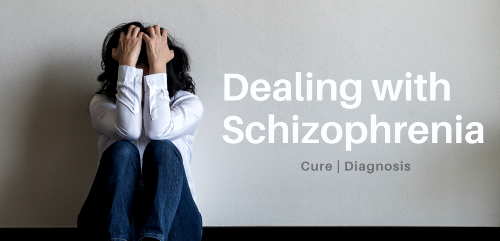 Dealing with Schizophrenia: Cure and Diagnosis