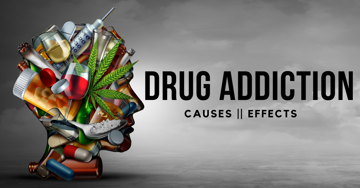 drug addiction causes and effects