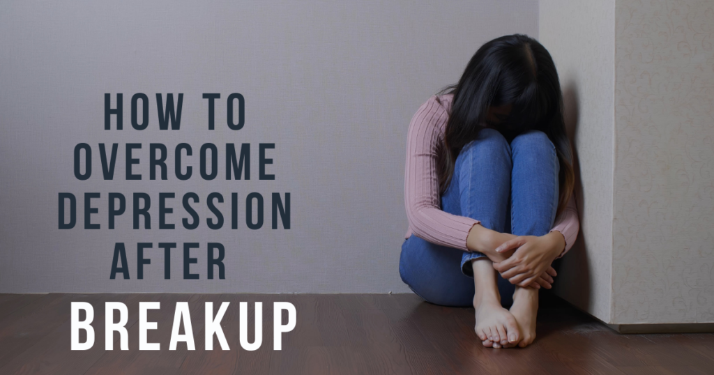 how to overcome depression after breakup